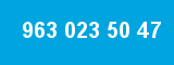 963 023 50 47